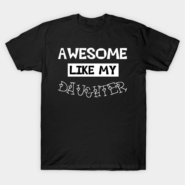 Awesome Like My Daughter T-Shirt by MultiiDesign